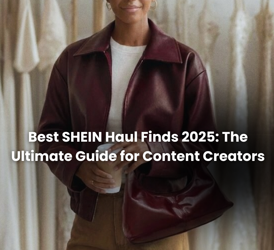 Best SHEIN Haul Finds 2025: Guide for Content Creators